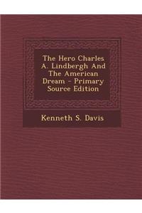 Hero Charles A. Lindbergh and the American Dream