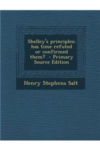 Shelley's Principles; Has Time Refuted or Confirmed Them?