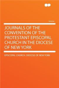 Journals of the Convention of the Protestant Episcopal Church in the Diocese of New York