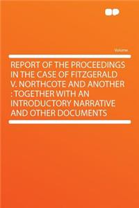 Report of the Proceedings in the Case of Fitzgerald V. Northcote and Another
