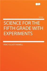 Science for the Fifth Grade with Experiments
