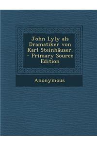 John Lyly ALS Dramatiker Von Karl Steinhauser.