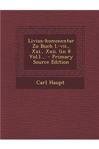 Livius-Kommentar Zu Buch I.-VII., XXI., XXII. (in 8 Vol.)....