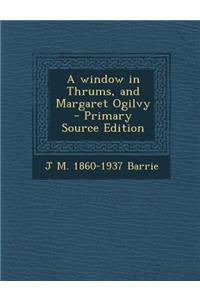A Window in Thrums, and Margaret Ogilvy