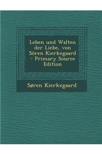 Leben Und Walten Der Liebe, Von Soren Kierkegaard - Primary Source Edition