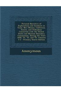Personal Narrative of Explorations and Incidents in Texas, New Mexico, California, Sonora, and Chihuahua