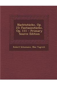 Nachtstucke, Op. 23: Fantasiestucke, Op. 111