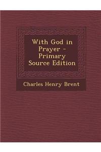 With God in Prayer - Primary Source Edition