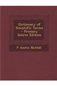Dictionary of Scientific Terms - Primary Source Edition