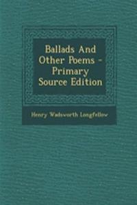 Ballads and Other Poems - Primary Source Edition