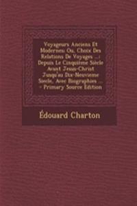 Voyageurs Anciens Et Modernes; Ou, Choix Des Relations de Voyages ...