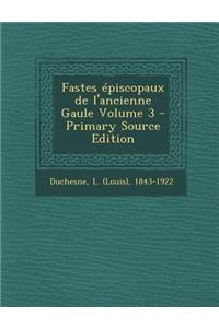 Fastes épiscopaux de l'ancienne Gaule Volume 3