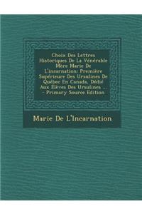 Choix Des Lettres Historiques de la Venerable Mere Marie de L'Incarnation