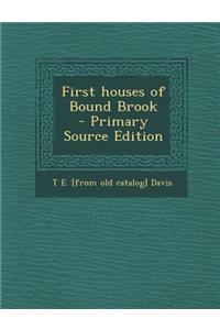 First Houses of Bound Brook - Primary Source Edition