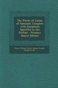 The Works of Lucian of Samosata: Complete with Exceptions Specified in the Preface