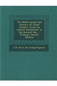 The Blade Annual and History of Cloud County, from Its Earliest Settlement to the Present Day