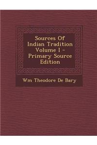 Sources of Indian Tradition Volume I - Primary Source Edition