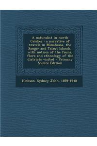 A Naturalist in North Celebes: A Narrative of Travels in Minahassa, the Sangir and Talaut Islands, with Notices of the Fauna, Flora and Ethnology of