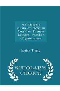 Historic Strain of Blood in America. Frances Latham--Mother of Governors - Scholar's Choice Edition