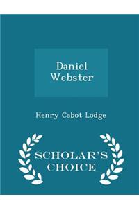 Daniel Webster - Scholar's Choice Edition