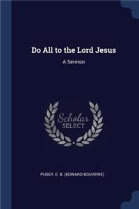 Do All to the Lord Jesus