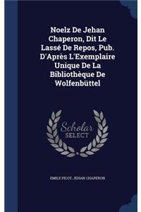 Noelz De Jehan Chaperon, Dit Le Lassé De Repos, Pub. D'Après L'Exemplaire Unique De La Bibliothèque De Wolfenbüttel