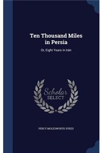 Ten Thousand Miles in Persia