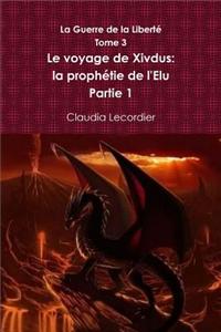 Guerre De La Liberte Tome 3 Le Voyage De Xivdus: La Prophetie De L'elu Partie 1