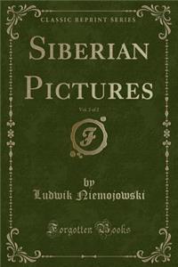 Siberian Pictures, Vol. 2 of 2 (Classic Reprint)