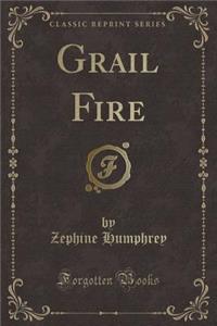 Grail Fire (Classic Reprint)
