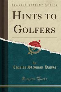 Hints to Golfers (Classic Reprint)