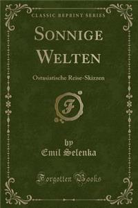 Sonnige Welten: Ostasiatische Reise-Skizzen (Classic Reprint)