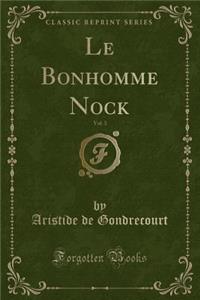 Le Bonhomme Nock, Vol. 3 (Classic Reprint)