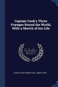 Captain Cook's Three Voyages Round the World, With a Sketch of his Life