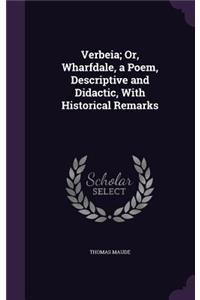 Verbeia; Or, Wharfdale, a Poem, Descriptive and Didactic, With Historical Remarks