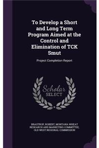 To Develop a Short and Long Term Program Aimed at the Control and Elimination of Tck Smut