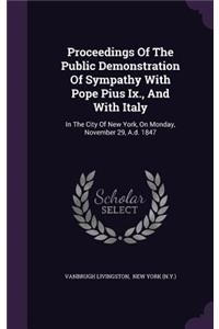 Proceedings of the Public Demonstration of Sympathy with Pope Pius IX., and with Italy: In the City of New York, on Monday, November 29, A.D. 1847