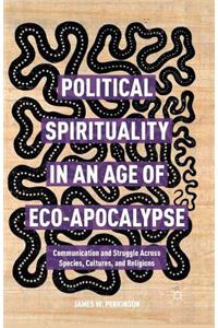 Political Spirituality in an Age of Eco-Apocalypse