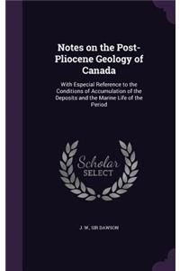Notes on the Post-Pliocene Geology of Canada