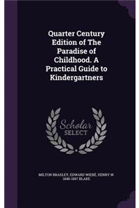 Quarter Century Edition of The Paradise of Childhood. A Practical Guide to Kindergartners