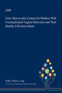 Early Skin-To-Skin Contact for Mothers with Uncomplicated Vaginal Deliveries and Their Healthy Full-Term Infants