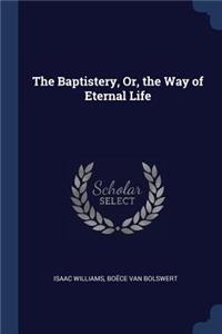 The Baptistery, Or, the Way of Eternal Life