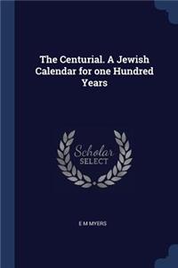 The Centurial. a Jewish Calendar for One Hundred Years