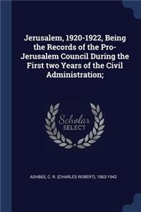Jerusalem, 1920-1922, Being the Records of the Pro-Jerusalem Council During the First two Years of the Civil Administration;