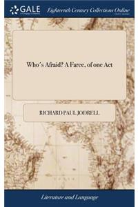 Who's Afraid? a Farce, of One Act