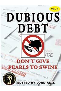 Dubious Debt, Don't Give Pearl$ to Swine