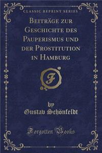 Beiträge zur Geschichte des Pauperismus und der Prostitution in Hamburg (Classic Reprint)