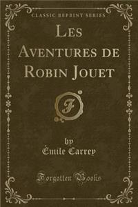 Les Aventures de Robin Jouet (Classic Reprint)