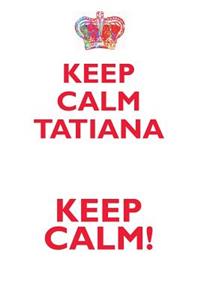 Keep Calm Tatiana! Affirmations Workbook Positive Affirmations Workbook Includes: Mentoring Questions, Guidance, Supporting You