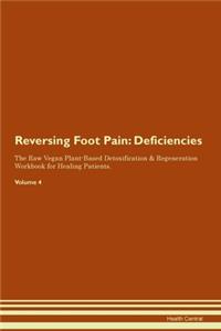 Reversing Foot Pain: Deficiencies The Raw Vegan Plant-Based Detoxification & Regeneration Workbook for Healing Patients. Volume 4